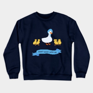 Don't duck with me Crewneck Sweatshirt